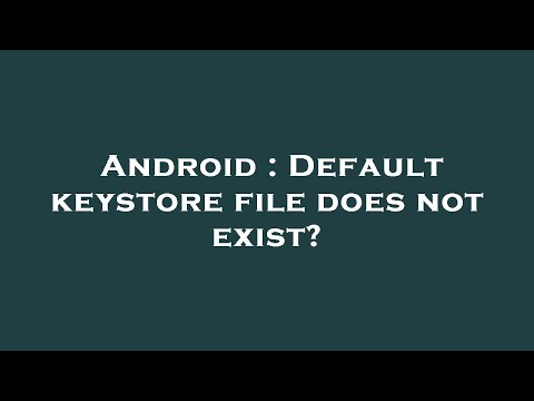 Android : Default keystore file does not exist?