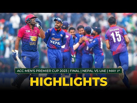 Match Highlights | FINAL | NEPAL vs UAE | MAY 1st | ACC Men's Premier Cup 2023