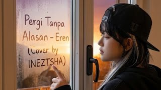 Download lagu Pergi Tanpa Alasan – Eren (Cover by Ineztsha) mp3