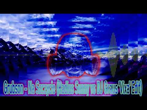 #Mashup #Edi #Vixa #futurebassmix #fbm Grubson-Na Szczycie(Radius Sunny vs DJ Graus VIXA Edit 2020r)