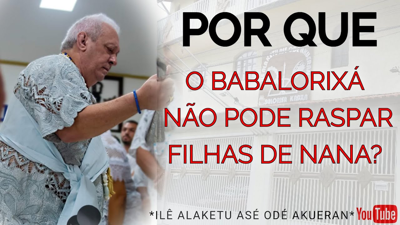 POR QUE O BABALORIXÁ NÃO PODE RASPAR FILHAS DE NANA?