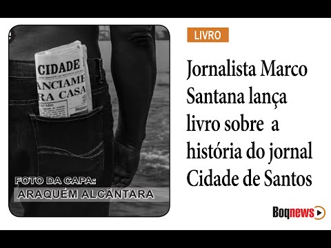 Jornalista Marco Santana lança livro sobre a história do jornal Cidade de Santos