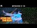 Love On The Run - Episode 10 - Two against the world!