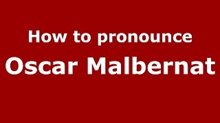 How to pronounce Oscar Malbernat