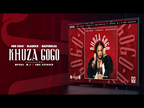 DBN Gogo, Blaqnick & Masterblaq - Khuza Gogo (ft. Mpura, M.J & Ama Avenger)