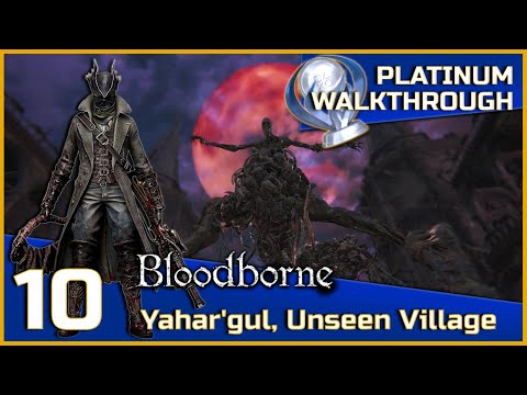 Bloodborne Full Platinum Walkthrough - 10 - Yahar'gul, Unseen Village