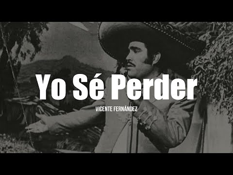 Vicente Fernández - Yo Sé Perder (Letra / Lyrics)
