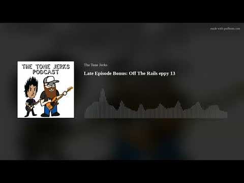 Late Episode Bonus: Off The Rails eppy 13