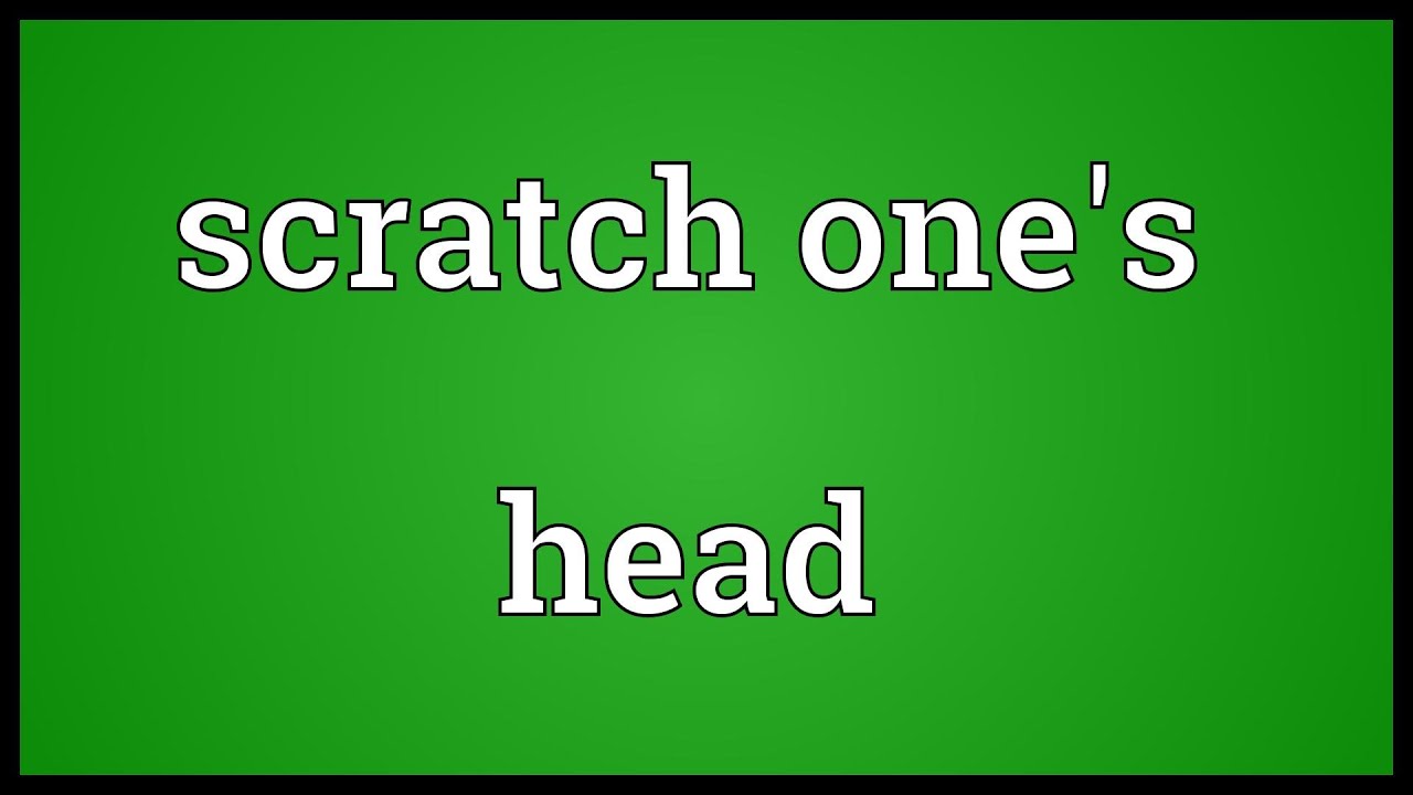 Scratch one's head Meaning