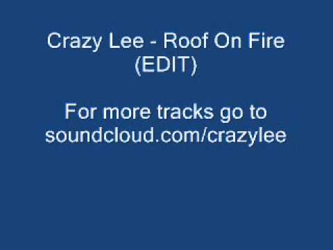 Crazy Lee - Roof On Fire (EDIT).wmv Video