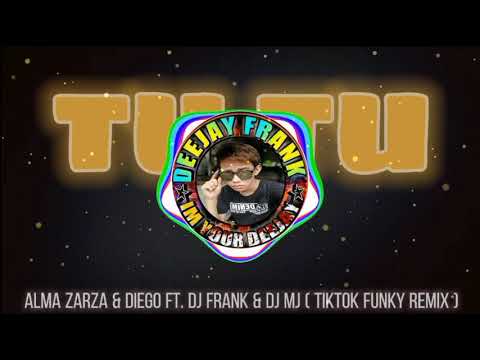 TU TU - Alma Zarza & Diego Ft. DJ FRANK & DJ MJ ( TIKTOK FUNKY REMIX ) Tiktok Trend
