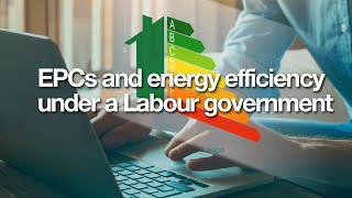 Preview of EPCs and energy efficiency under a Labour government.