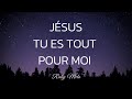 Jésus, Tu es tout pour moi