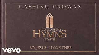 Casting Crowns - My Jesus, I Love Thee (Audio)
