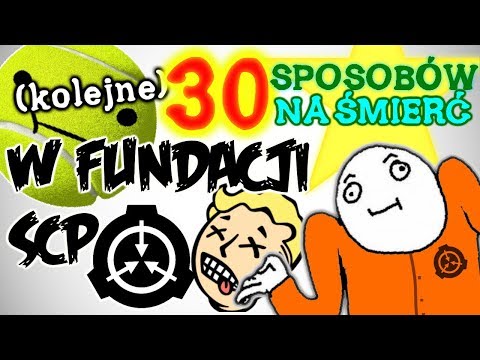 30 (kolejnych) sposobów na śmierć w Fundacji SCP!!!