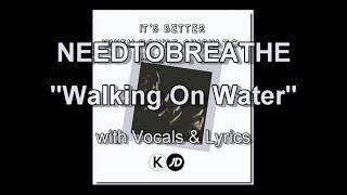 NEEDTOBREATHE &quot;Walking On Water&quot; with Vocals &amp; Lyrics