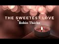 Robin Thicke - The Sweetest Love(Lyrics)