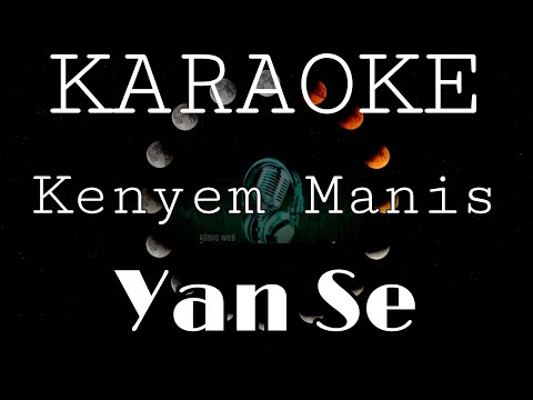 KARAOKE KENYEM MANIS YAN SE
