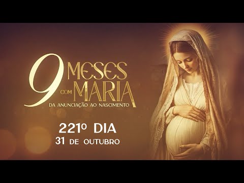 221º Dia | 31 de outubro - Nove Meses com Maria