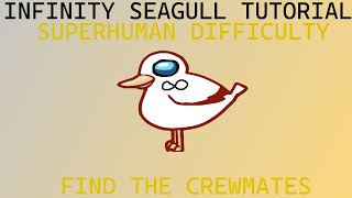 INFINITY SEAGULL TUTORIAL [FIND THE CREWMATES] [SUPERHUMAN DIFFICULTY]