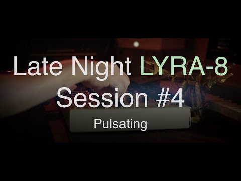 Late Night LYRA-8 Session #4: Pulsating - 4K