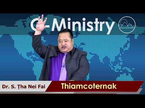 Sermon || Thiamcoternak - Dr. S. Ṭha Nei Fai