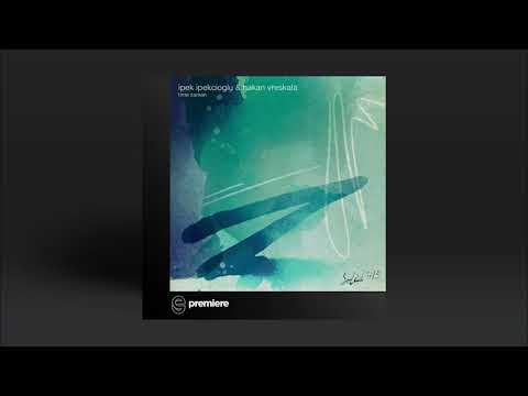 Premiere: Ipek Ipekcioglu - Time // Zaman  feat. Hakan Vreskala - Soleid