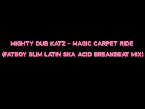 Mighty Dub Katz - Magic Carpet Ride (Fatboy Slim Latin Ska Acid Breakbeat Mix)