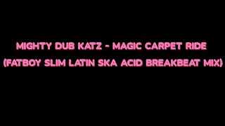 Mighty Dub Katz - Magic Carpet Ride (Fatboy Slim Latin Ska Acid Breakbeat Mix)