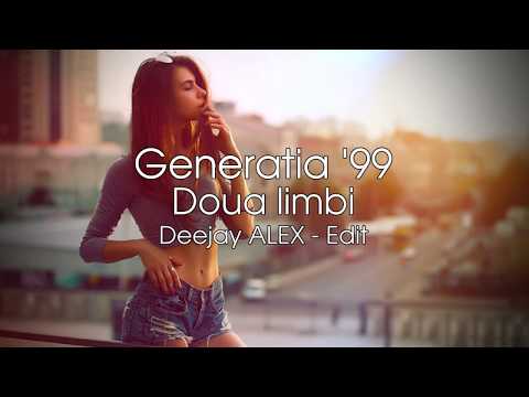 Generatia '99 - Doua limbi ( Deejay ALEX - Edit 2019 )