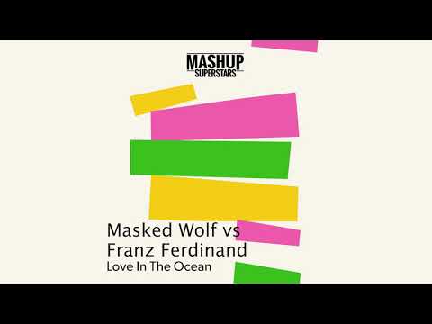 Love In Ocean (Masked Wolf vs Franz Ferdinand)