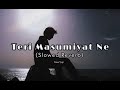 Teri Masumiyat Ne Hume Banjara Bana Diya Slowed Reverb Sad Lofi