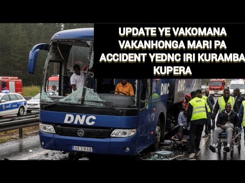UPDATE YE VAKOMANA VAKANHONGA MARI PA ACCIDENT YE DNC IRI KURAMBA KUPERA