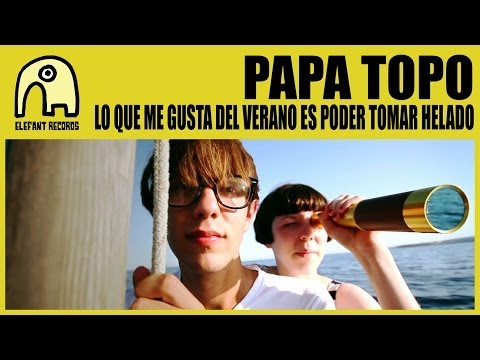PAPA TOPO - Lo Que Me Gusta Del Verano Es Poder Tomar Helado [Official]