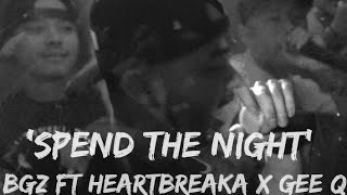 Spend The Night - BGZ Ft HEARTBREAKA X GEE Q