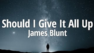 James Blunt - Should I Give It All Up (Lyrics)