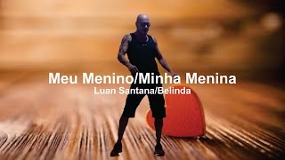 Meu Menino/ Minha Menina - Luan Santana Part. Belinda ( Coreografia / Coreography )