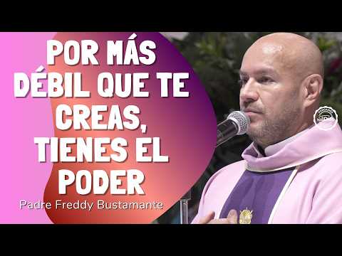 However weak you may feel, you have the power | Father Freddy Bustamante | The Good Lord