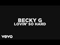 Becky G - Lovin' So Hard (Audio) 