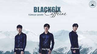 BLACK6IX - Caffeine Türkçe Çeviri