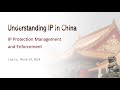 Understanding IP in China: IP Protection, Management, and Enforcement