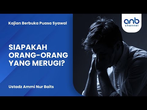Siapa Orang-Orang yang Merugi? | Ustadz Ammi Nur Baits