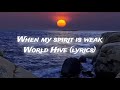 🎵 When My Spirit Is Weak | World Hive (Lyric Video)