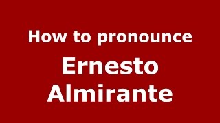 How to pronounce Ernesto Almirante