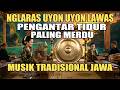 Nglaras Uyon Uyon Merdu Gending Jawa Pengantar Tidur Siang Malam Klenengan Gamelan Jawa