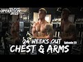 24 Weeks Out Chest & Arms | Operation 2022 | Episode 29