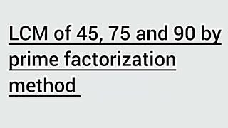 LCM of 45, 75 and 90 by prime factorization method | Learnmaths