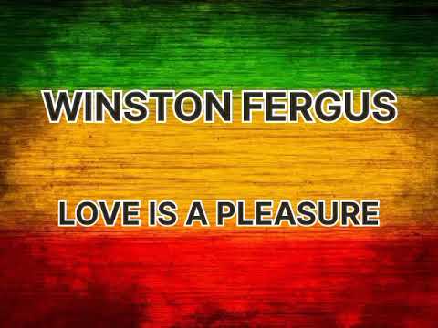 WINSTON FERGUS - LOVE IS A PLEASURE