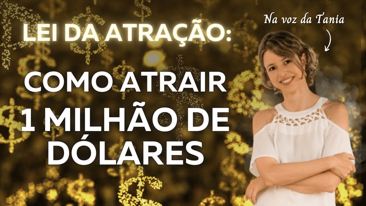 Como atrair 1 milhão de dólares | Lei da Atração