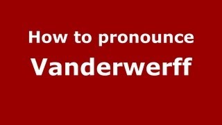 How to pronounce Vanderwerff